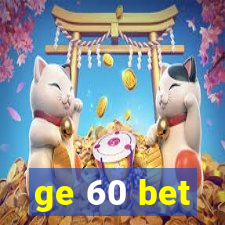 ge 60 bet